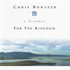 A Dreamer For the Kingdom by Chris Bowater album reviews, ratings, credits
