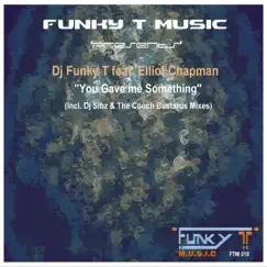 You Gave Me Something (DJ Funky T's Deep Bump Mix) [feat. Elliot Chapman] Song Lyrics