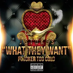 What They Want (feat. Joker Too Cold) - Single by J. Stokes album reviews, ratings, credits