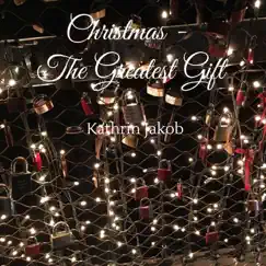 Christmas: The Greatest Gift - Single by Kathrin Jakob album reviews, ratings, credits