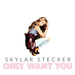 Only Want You - Single by Skylar Stecker album reviews, ratings, credits