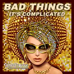 Bad Things (It's Complicated) [feat. London Avantgarde] [Karaoke Instrumental Carpool Edit] Song Lyrics