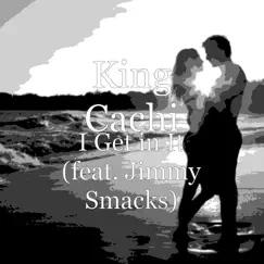 I Get in It (feat. Jimmy Smacks) - Single by King Cachi album reviews, ratings, credits
