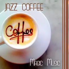 Jazz Coffee: Magic Music – Good Morning with Great Jazz, Instrumental Piano, Guitar & Sax, Lunch Time, Restaurant, Easy Listening by Jazz Music Collection Zone album reviews, ratings, credits