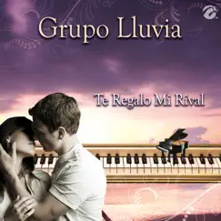 Te Regalo Mi Rival - Single by Grupo Lluvia album reviews, ratings, credits
