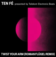 Twist Your Arm (Roman Flügel Remix) - Single by Ten Fé album reviews, ratings, credits