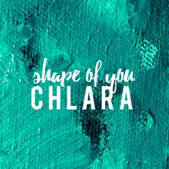 Shape of You - Single by Chlara album reviews, ratings, credits