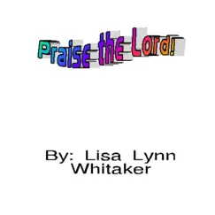 Praise the Lord - Single by Lisa Lynn Whitaker album reviews, ratings, credits