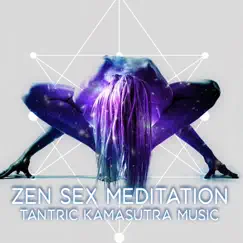 Zen-Sex Meditation: Tantric Kamasutra Music, Sexy New Age for Romance, Sexual Healing, Valentine’s Day Music, Love Couples by Tantric Music Masters album reviews, ratings, credits