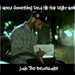 I Need Something Real Hip Hop Right Now - Single by Jayo The Beatslayer album reviews, ratings, credits