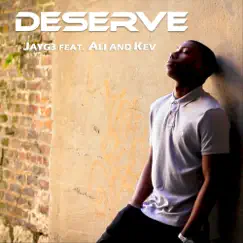 Deserve (feat. Ali & Kev) - Single by JayG3 album reviews, ratings, credits