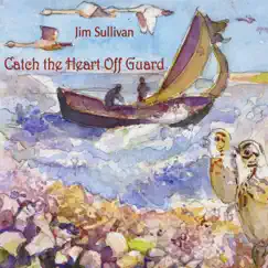 Catch the Heart Off Guard by Jim Sullivan album reviews, ratings, credits