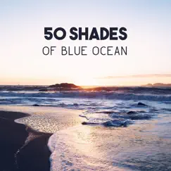 50 Shades of Blue Ocean – Healing Sound of Calming Water for Lucid Dreams, Progressive Relaxation, Calm Your Mind and Rest by Soothing Ocean Waves Universe album reviews, ratings, credits