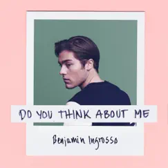 Do You Think About Me - Single by Benjamin Ingrosso album reviews, ratings, credits