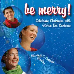Be Merry! Celebrate Advent and Christmas With Gloriae Dei Cantores by Gloriæ Dei Cantores album reviews, ratings, credits