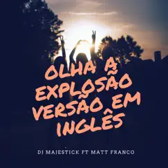 Olha a Explosão (versão em inglês) [feat. Matt Franco] - Single by DJ Majestick album reviews, ratings, credits