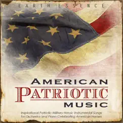 American Patriotic Music: Inspirational Patriotic Military Heroic Instrumental Songs for Orchestra and Piano Celebrating American Heroes by Earth Essence album reviews, ratings, credits