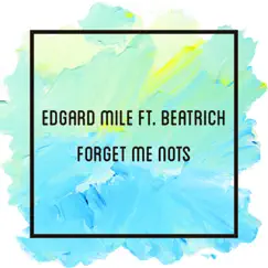 Forget Me Nots (feat. Beatrich) - Single by Edgard Mile album reviews, ratings, credits
