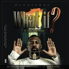 What If (feat. Paul Play Dairo) - Single by Ruggedman album reviews, ratings, credits
