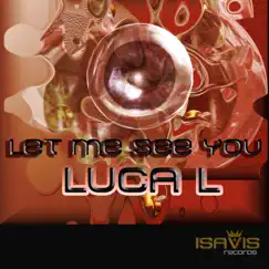 Let Me See You - Single by Luca L album reviews, ratings, credits
