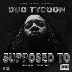 Supposed To (feat. Tee Grizzley) - Single by Duo Tycoon album reviews, ratings, credits