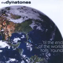 'til the End of the World Rolls 'round by The Dynatones album reviews, ratings, credits