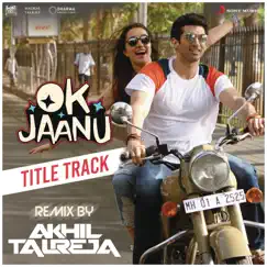 Ok Jaanu (Remix By DJ Akhil Talreja) Song Lyrics