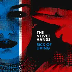 Sick of Living - Single by The Velvet Hands album reviews, ratings, credits