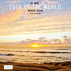 Edge of the World (Instrumental) [feat. Morgan McRae] - Single by DJ Who album reviews, ratings, credits