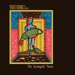 The Strangest Times by Trout Fishing In America album reviews, ratings, credits