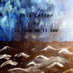 This Letter - Single by In Time We'll See album reviews, ratings, credits