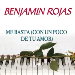 Me Basta (Con Un Poco De Tu Amor) - Single by Benjamin Rojas album reviews, ratings, credits