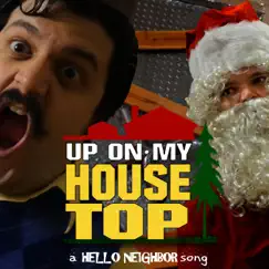 Up on My Housetop: A Hello Neighbor Song - Single by Random Encounters album reviews, ratings, credits