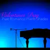 Valentines Day Pure Romance Piano Shades album lyrics, reviews, download