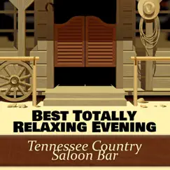 Best Totally Relaxing Evening: Tennessee Country Saloon Bar - Cowboy Entertainment 2017 by Whiskey Country Band album reviews, ratings, credits