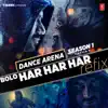 Bolo Har Har Har Refix (From "Dance Arena Season 1") [feat. Mohit Chauhan, Sukhwinder Singh, Badshah] - Single album lyrics, reviews, download