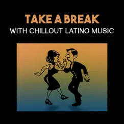 Take a Break with Chillout Latino Music – Rest and Relaxation with Hot Rhythm by NY Latino Chillout Café album reviews, ratings, credits