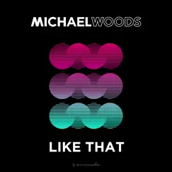 Like That - Single by Michael Woods album reviews, ratings, credits