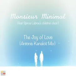 The Joy of Love (Antonis Kanakis Mix) [feat. Spiros Labrou's Children Choir] - Single by Monsieur Minimal album reviews, ratings, credits