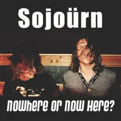 Nowhere or Now Here? - EP by Sojoürn album reviews, ratings, credits
