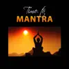 Time to Mantra: Peaceful Flowing Melodies, Nurturing Inner Peace & Happiness, Mantra Music, Rebirth Yoga & Ayurveda album lyrics, reviews, download