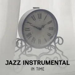 Jazz Instrumental in Time – Best Background Music, Classical Acoustic Jazz, Wonderful Smooth Sounds by Ultimate Instrumental Jazz Collective album reviews, ratings, credits