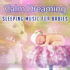 Calm Dreaming: Sleeping Music for Babies - Soothing Nature Sounds & Lullabies, Nursery, Peaceful Piano Background for Relaxation, Natural White Noise to Help Newborn Sleep Deeply by Sleep Lullabies for Newborn album reviews, ratings, credits
