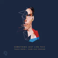 Something Just Like This - Single by Texas Drew & Dani Rae Vaughn album reviews, ratings, credits