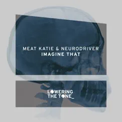 Imagine That - Single by Meat Katie & Neurodriver album reviews, ratings, credits