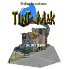 Ya Boy (Tryna Get a Grammy) - Single by Tint Mak album reviews, ratings, credits