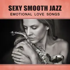 Sexy Smooth Jazz: Emotional Love Songs, Velvet Jazz for Lovers, Music for Evening Together, Romantic Dinner for Two, Feeling Positive, Sexual Sax for Massage by Jazz Erotic Lounge Collective album reviews, ratings, credits