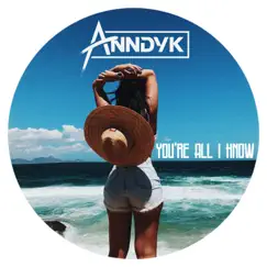 You're All I Know - Single by Anndyk album reviews, ratings, credits