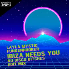 Ibiza Needs You (Nu Disco Bitches Edit Mix) - Single by Layla Mystic & Funkenhooker album reviews, ratings, credits