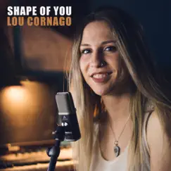 Shape of You - Single by Lou Cornago album reviews, ratings, credits